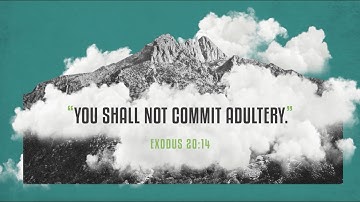 The 10 Commandments - “You shall not commit adultery” (6th Commandment)