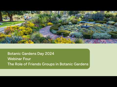 Botanic Gardens Webinar Series Webinar 4: The Role of Friends Groups in ...