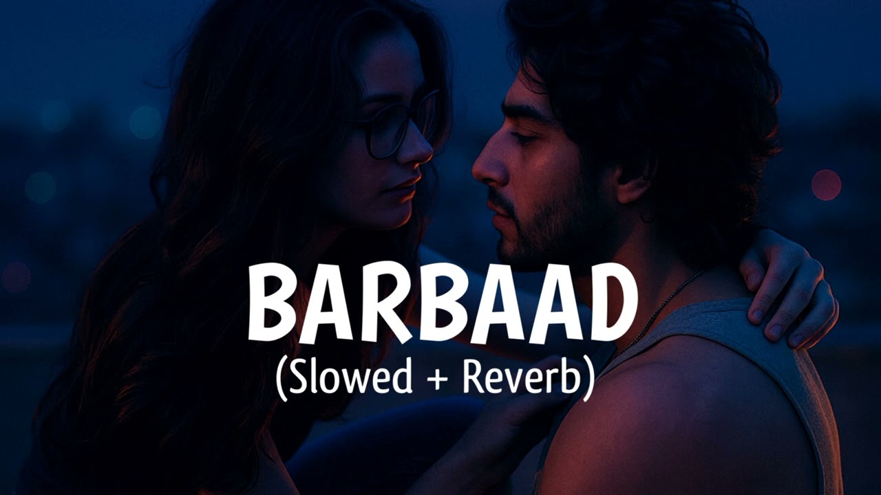 Barbaad (Slowed + Reverb) - Lofi | Saiyaara | New Bollywood Hindi Song | 