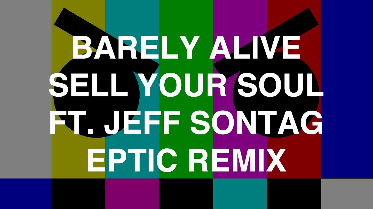 Barely Alive - Sell Your Soul ft. Jeff Sontag (Eptic Remix)