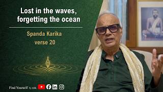 Spanda Karika Verse 20: Lost in the waves, forgetting the ocean | Find Yourself by ABK