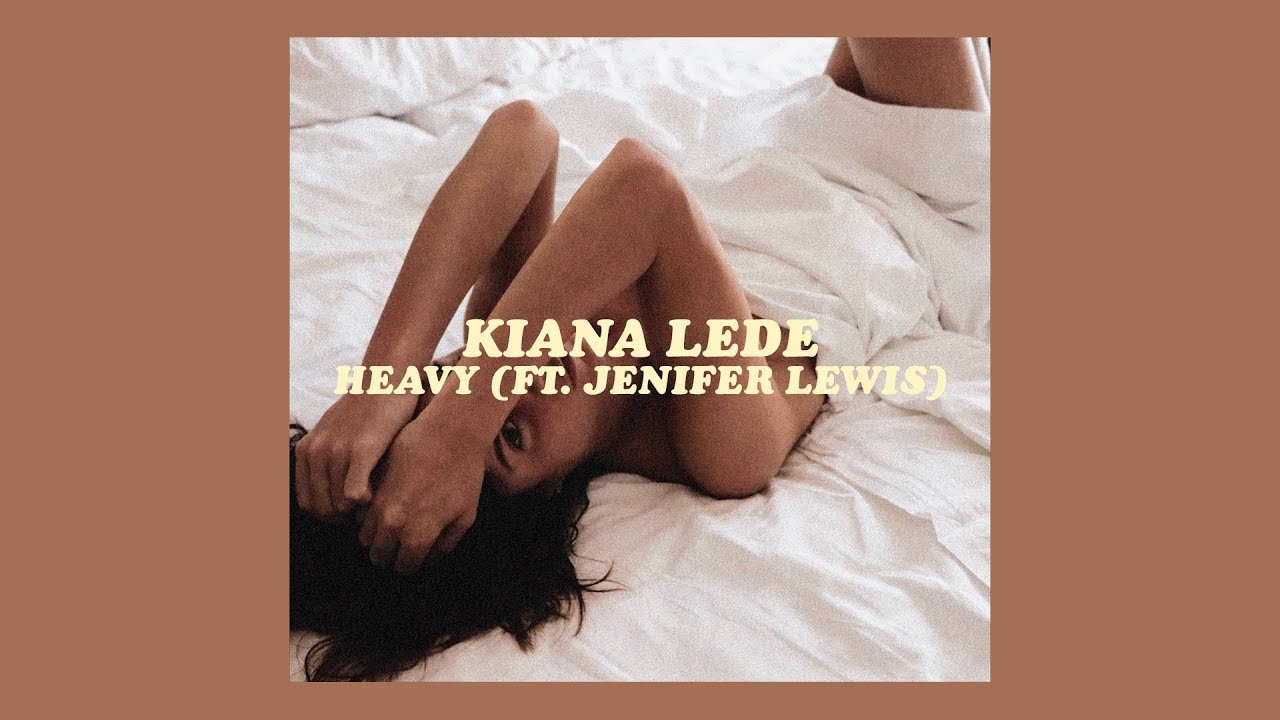 kiana ledé - heavy [lyrics] feat. jenifer lewis saddam hussein