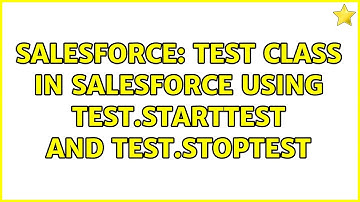 Salesforce: Test class in salesforce using Test.startTest and Test.stopTest