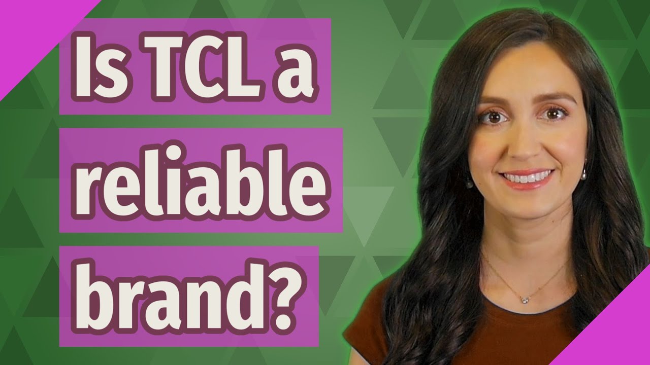 Is TCL A Reliable Brand YouTube Is TCL A Reliable Brand YouTube