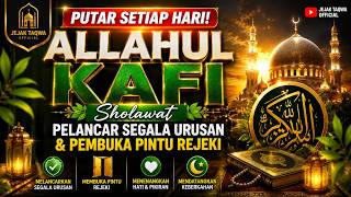 PUTAR SETIAP HARI! ALLAHUL KAFI | Sholawat Pelancar Segala Urusan & Pembuka Pintu Rejeki