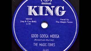 The Magic-Tones- Good Googa Mooga (78 RPM Transfer)