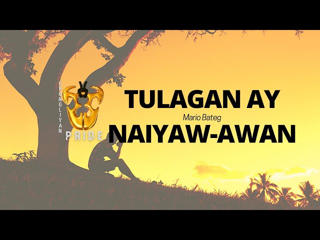 TULAGAN AY NAIYAW-AWAN 2022||  TULAGAN AY NAIYAW-AWAN LYRICS|| MARIO BATEG LYRICS ||CHONGLIYAN PRIDE class=