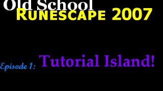 Old School Runescape 2007  Ep1: Tutorial Island!