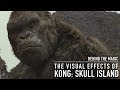 Behind the Magic: The Visual Effects of Kong: Skull Island