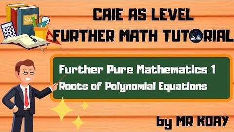 [A Level Further Math] Roots of Polynomial Equations | Part 1 | Further Pure Mathematics 1