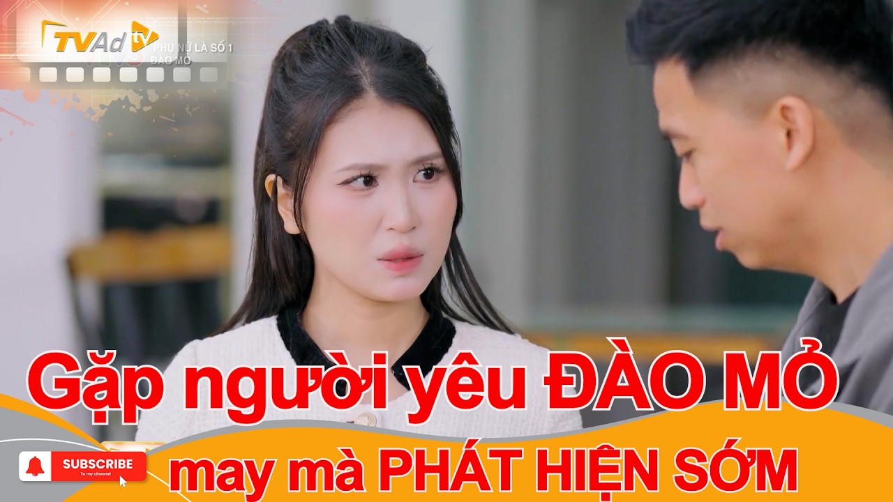 Gặp người yêu ĐÀO MỎ may mà PHÁT HIỆN SỚM