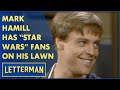 Mark Hamill Has "Star Wars" Fans Sleeping On His Front Lawn | Letterman