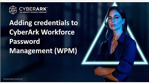 How to Add Passwords into CyberArk Workforce Password Management