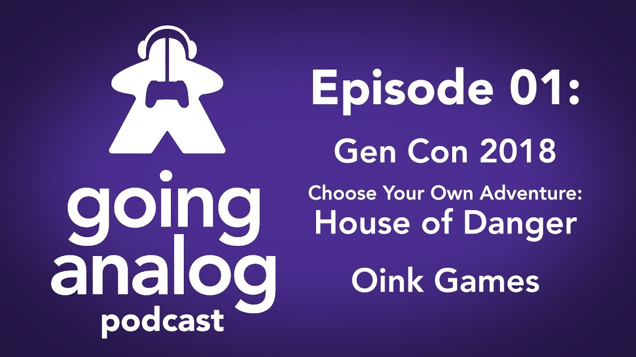 Going Analog Podcast 01: Gen Con 2018 Highs and Lows, Choosing Your Own Adventure, Oink Games