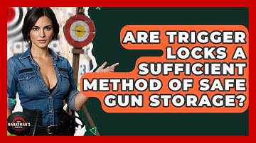 Are Trigger Locks A Sufficient Method Of Safe Gun Storage? - The Marksman