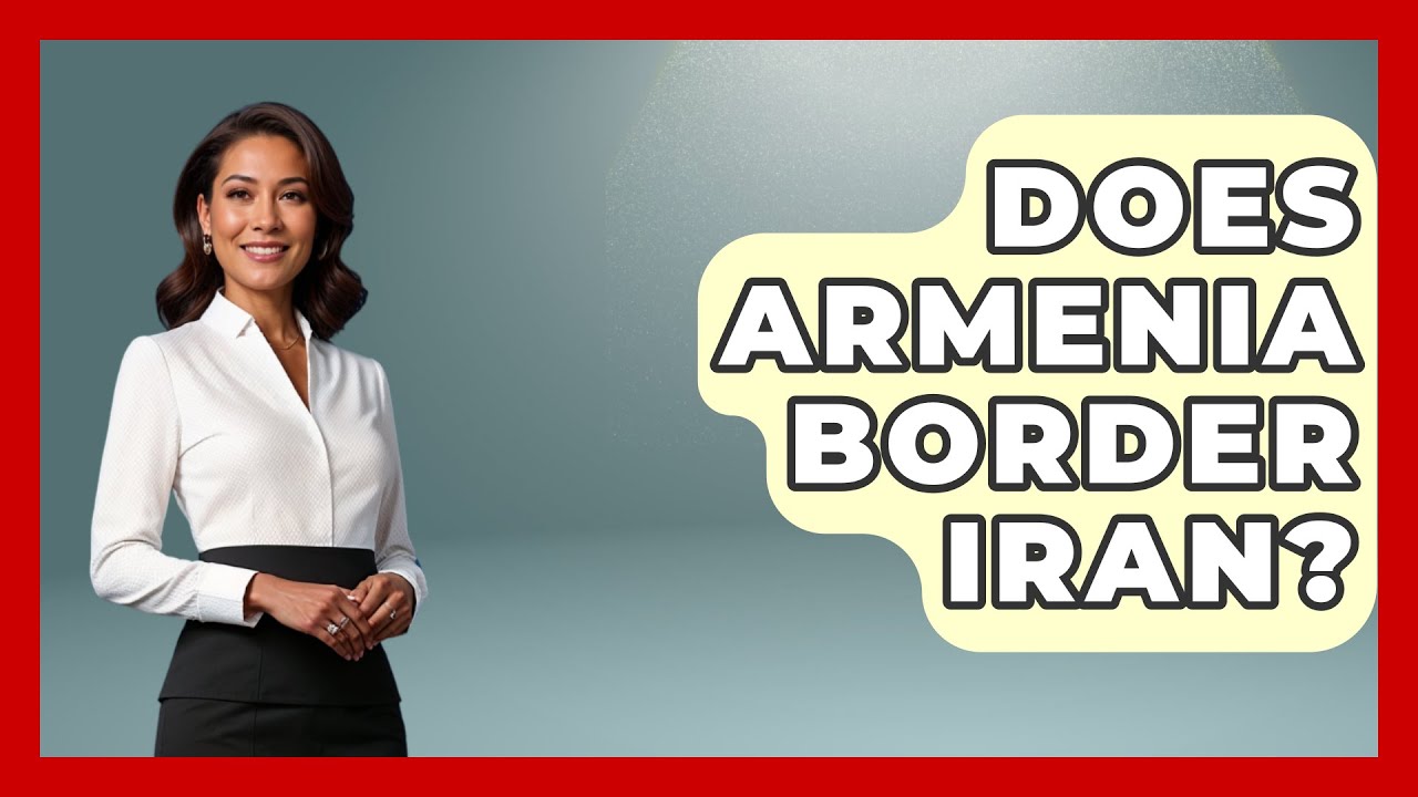Does Armenia Border Iran? - Understanding Southwest Asia