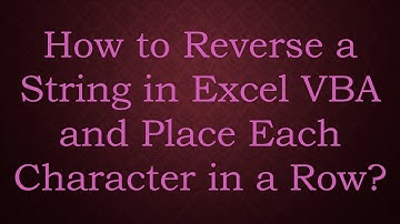 How to Reverse a String in Excel VBA and Place Each Character in a Row?