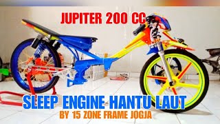 JUPITER 200 CC HANTU LAUT SLEEP ENGINE. BY 15 ZONE FRAME JOGJA