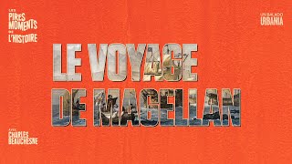 Le voyage de Magellan | Les pires moments de l'histoire avec Charles Beauchesne