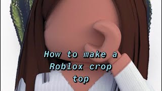 How to make a Roblox crop top(beginners)