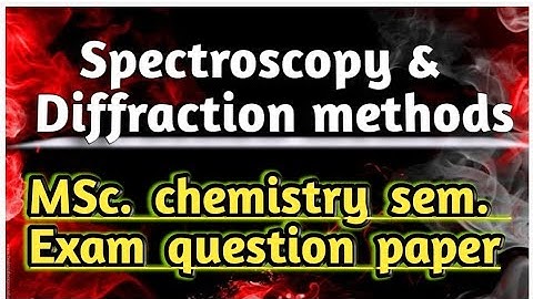 Spectroscopy & Diffraction Methods MSc chemistry 2nd semester imp. question paper for all university