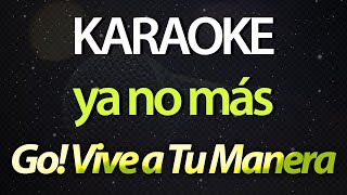 ⭐ Ya No Más (Aquí, Sentí, Viví, Gané, Perdí) - Go! Vive a Tu Manera (Karaoke Version) (Cover)