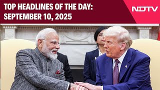 Trump's Big Statement On India-US Ties | Top Headlines Of The Day: September 10, 2025