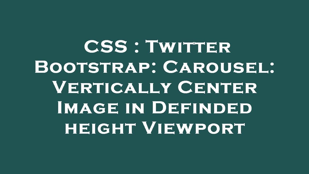 CSS Twitter Bootstrap Carousel Vertically Center Image In Definded Css twitter bootstrap carousel vertically center image in definded
