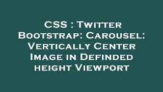CSS : Twitter Bootstrap: Carousel: Vertically Center Image in Definded height Viewport