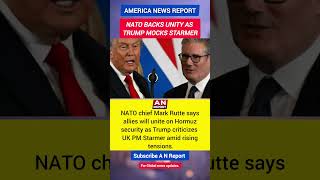 NATO Chief Responds As Trump Mocks UK PM Starmer | Hormuz Crisis | A N REPORT