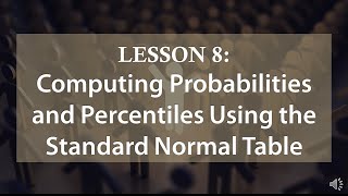 Lesson 8 | COMPUTING PROBABILITIES AND PERCENTILES USING THE STANDARD NORMAL TABLE - Part 1/2