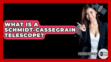 What Is A Schmidt-Cassegrain Telescope? - Physics Frontier
