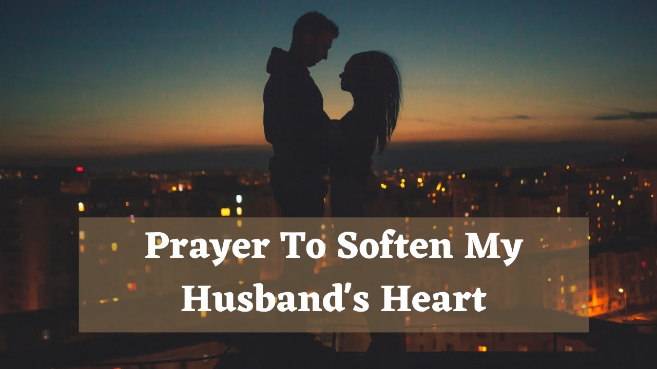 💟Prayer To Soften My Husband's Heart - Prayer To Change Husband's Heart💟