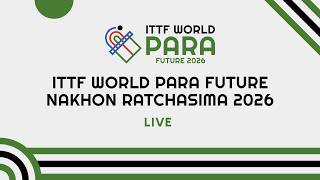 LIVE! | Day 3 | Table 9 | ITTF World Para Future Nakhon Ratchasima 2026 (THA)