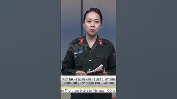 Truy thăng quân hàm 12 liệt sĩ hy sinh trong thực hiện nhiệm vụ diễn tập tại Quân khu 7 #antv