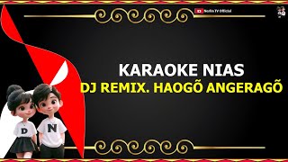 DJ REMIX | KARAOKE NIAS | HAOGÔ ANGERAGÔ