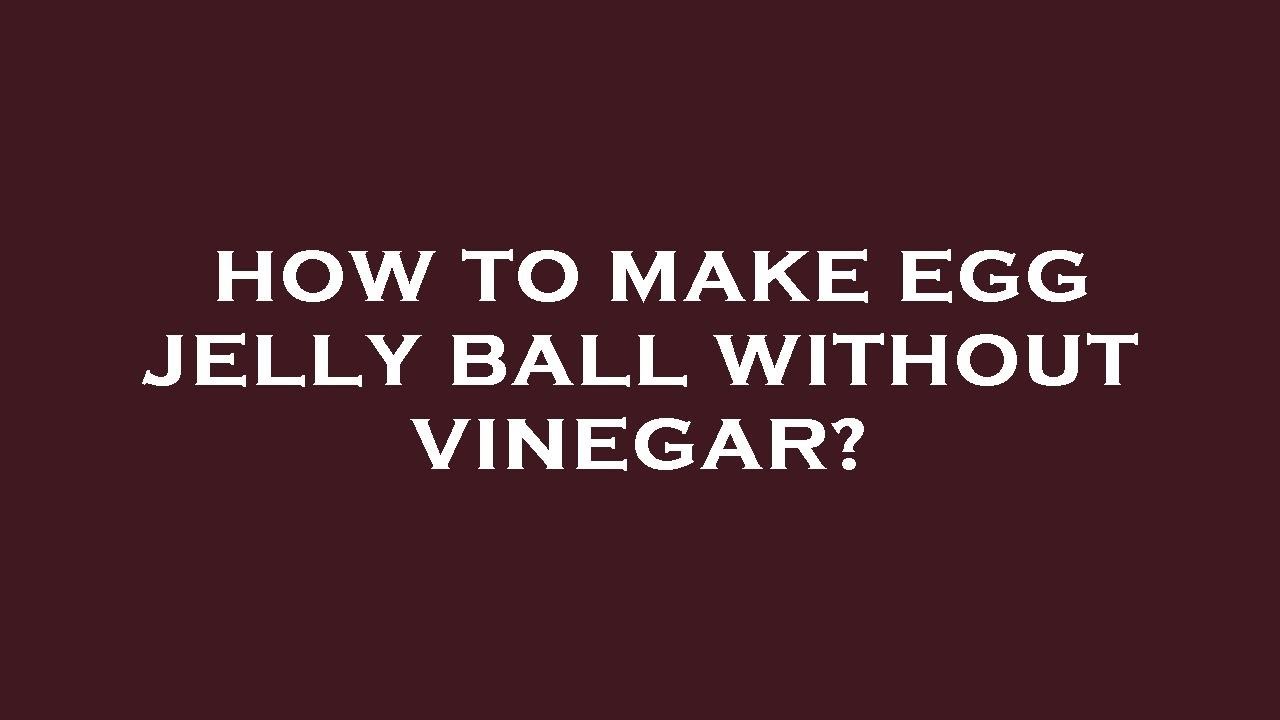 How to make egg jelly ball without vinegar? YouTube