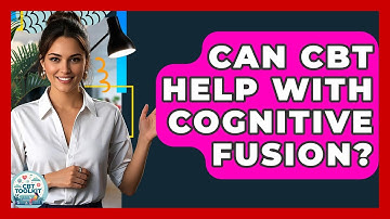 Can CBT Help With Cognitive Fusion? | CBT Toolkit