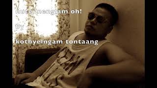 Nutei Nenglam oh! by Kothyelngam Tontaang