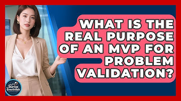 What Is The Real Purpose Of An MVP For Problem Validation? - The Startup Growth Hub
