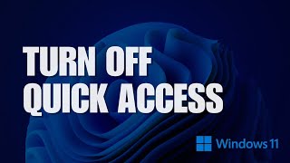 how to turn off quick access in windows 11