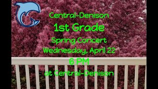 Central-Denison 1st Grade Spring Concert Thursday, April 22 6 PM