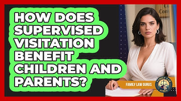 How Does Supervised Visitation Benefit Children And Parents? - Family Law Gurus