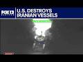US says it destroyed Iranian vessels near Strait of Hormuz