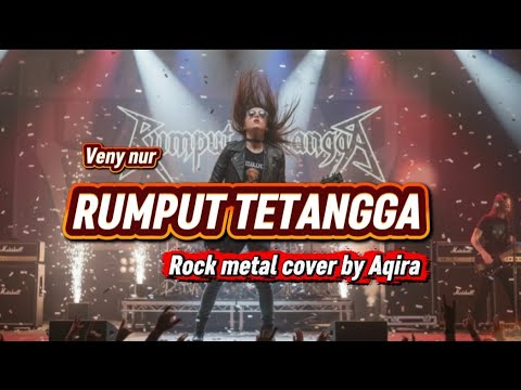 Rumput Tetangga (veny nur) Rock Metal Version - cover by Aqira 