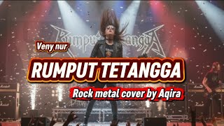 Rumput Tetangga (veny nur) Rock Metal Version - cover by Aqira 