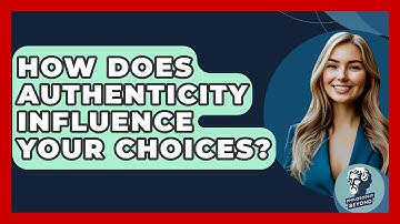 How Does Authenticity Influence Your Choices? - Philosophy Beyond