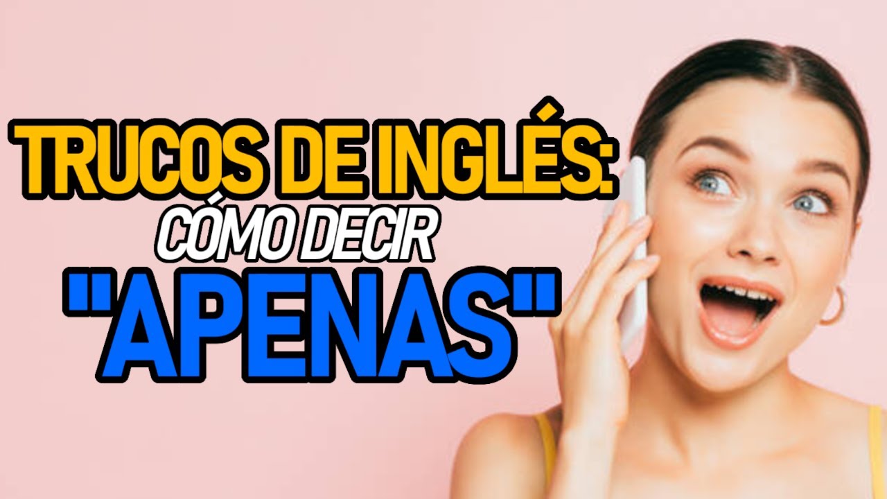 Cómo decir “APENAS” en INGLÉS - YouTube