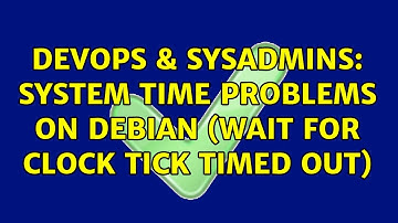 DevOps & SysAdmins: System time problems on Debian (wait for clock tick timed out)
