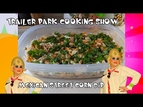 Mexican Street Corn Dip : Trailer Park Cooking Show